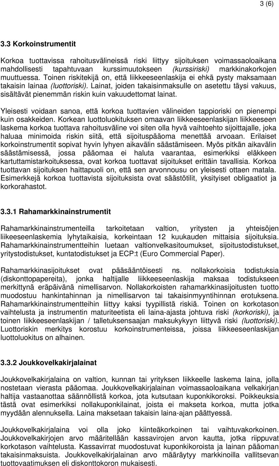 Lainat, joiden takaisinmaksulle on asetettu täysi vakuus, sisältävät pienemmän riskin kuin vakuudettomat lainat.