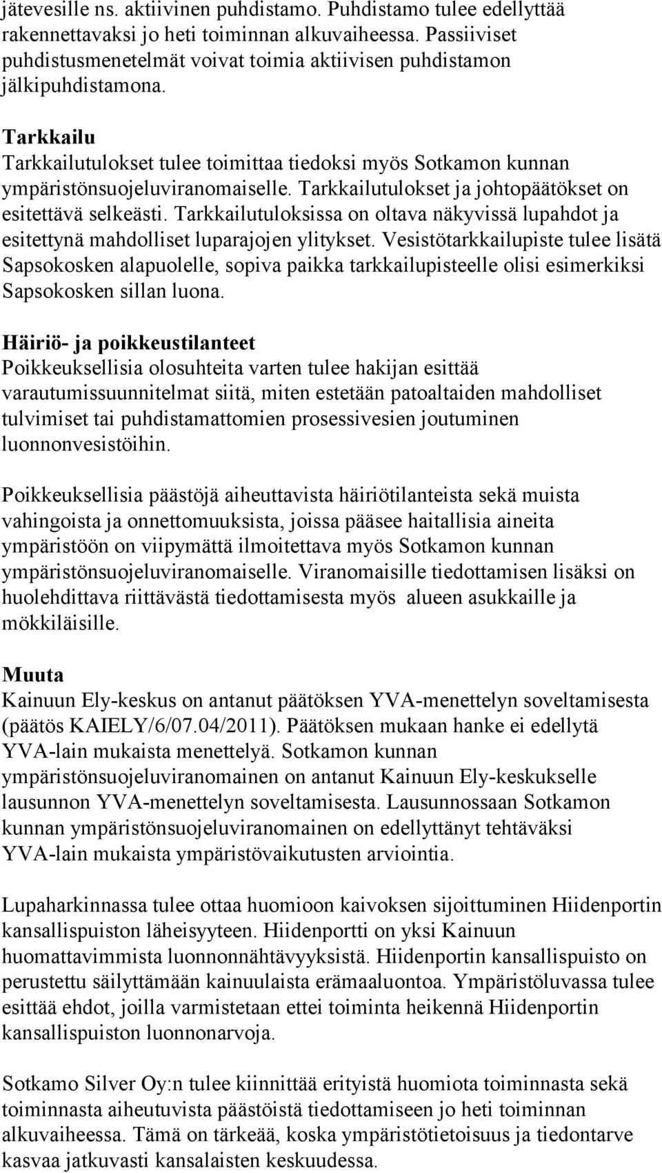 Tarkkailutulokset ja johtopäätökset on esitettävä selkeästi. Tarkkailutuloksissa on oltava näkyvissä lupahdot ja esitettynä mahdolliset luparajojen ylitykset.