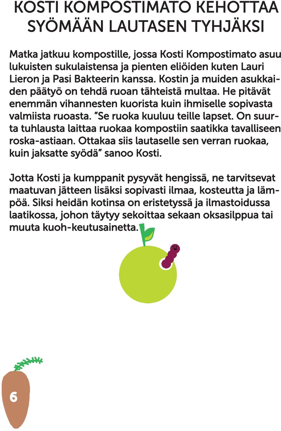 On suur- ta tuhlausta laittaa ruokaa kompostiin saatikka tavalliseen roska-astiaan. Ottakaa siis lautaselle sen verran ruokaa, kuin jaksatte syödä sanoo Kosti.