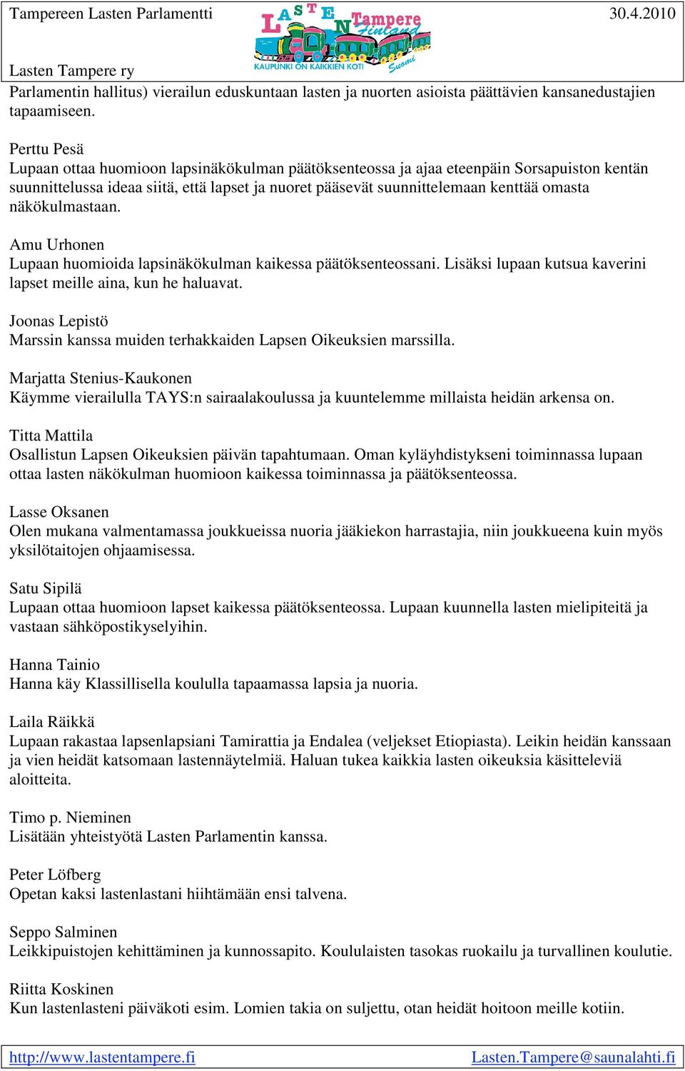 näkökulmastaan. Amu Urhonen Lupaan huomioida lapsinäkökulman kaikessa päätöksenteossani. Lisäksi lupaan kutsua kaverini lapset meille aina, kun he haluavat.