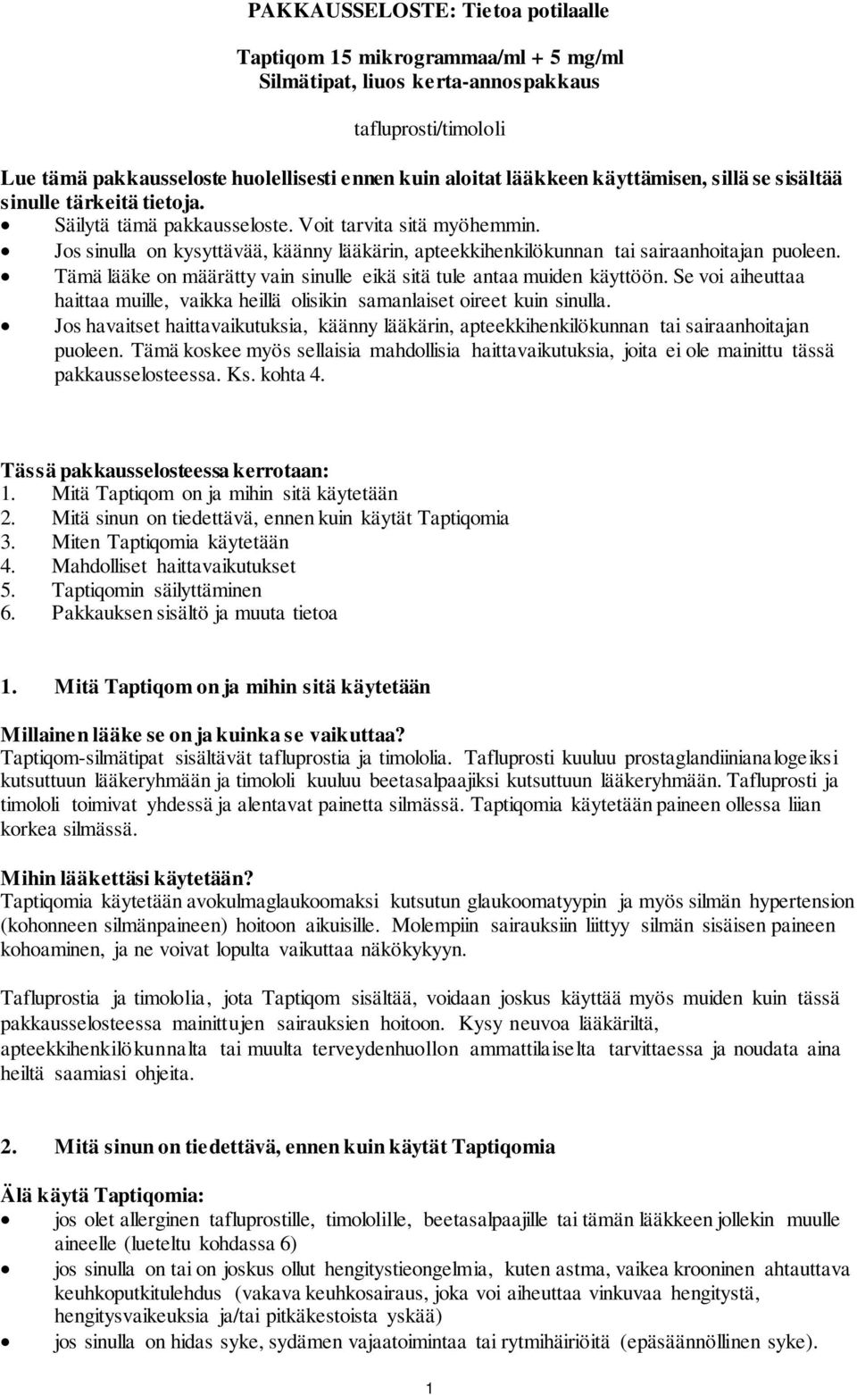 Jos sinulla on kysyttävää, käänny lääkärin, apteekkihenkilökunnan tai sairaanhoitajan puoleen. Tämä lääke on määrätty vain sinulle eikä sitä tule antaa muiden käyttöön.