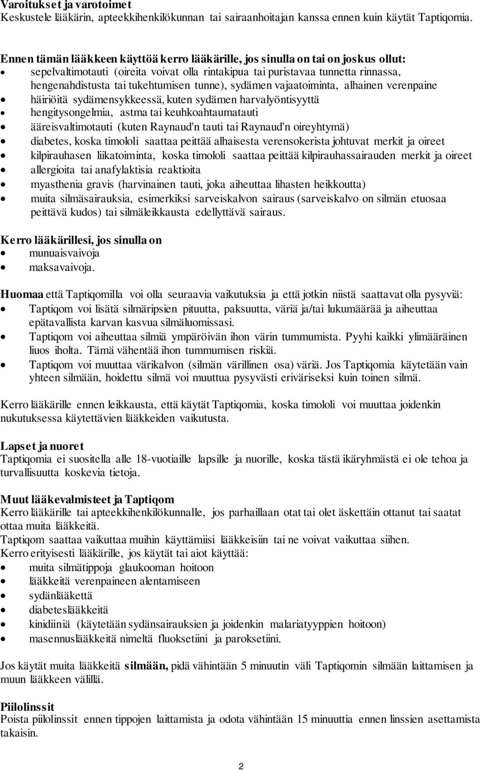 tukehtumisen tunne), sydämen vajaatoiminta, alhainen verenpaine häiriöitä sydämensykkeessä, kuten sydämen harvalyöntisyyttä hengitysongelmia, astma tai keuhkoahtaumatauti ääreisvaltimotauti (kuten