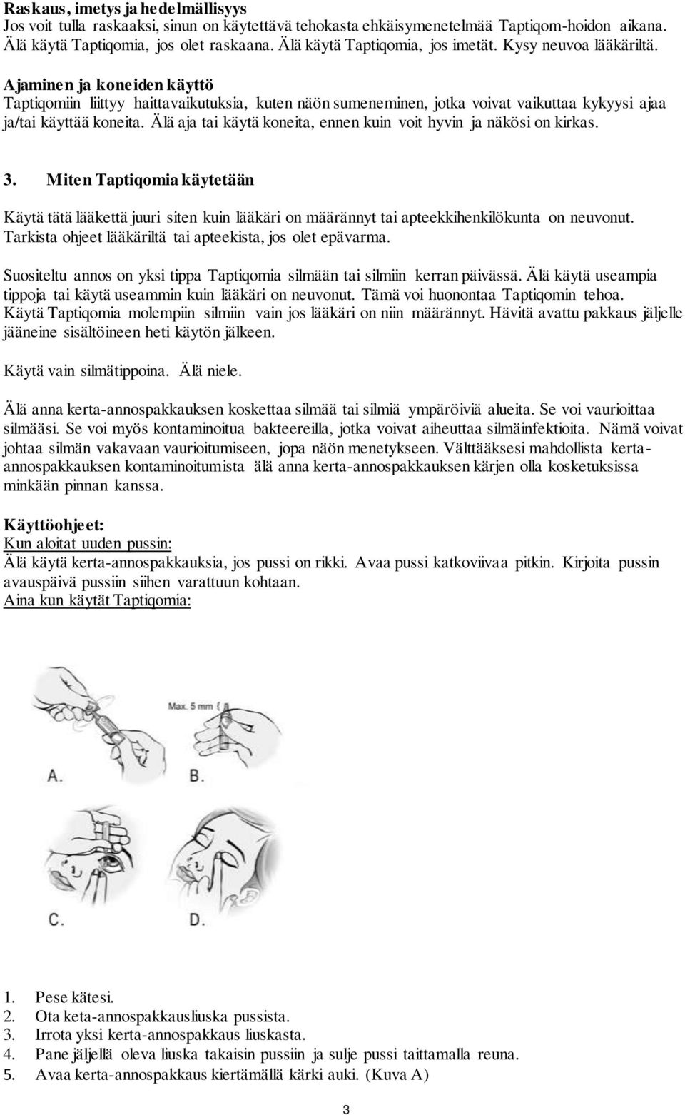Ajaminen ja koneiden käyttö Taptiqomiin liittyy haittavaikutuksia, kuten näön sumeneminen, jotka voivat vaikuttaa kykyysi ajaa ja/tai käyttää koneita.