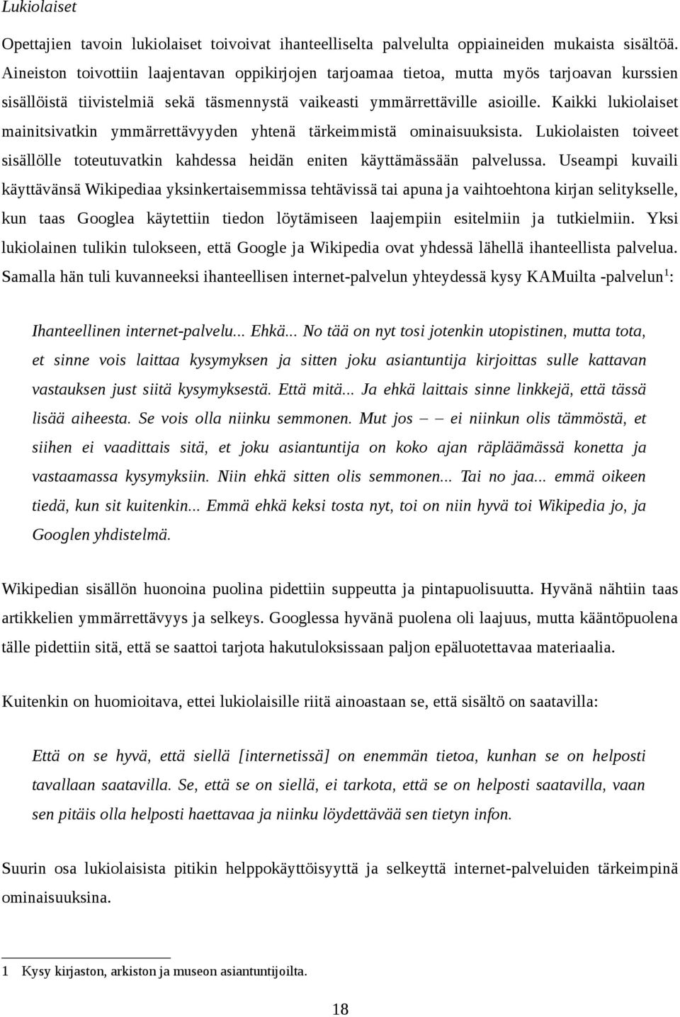 Kaikki lukiolaiset mainitsivatkin ymmärrettävyyden yhtenä tärkeimmistä ominaisuuksista. Lukiolaisten toiveet sisällölle toteutuvatkin kahdessa heidän eniten käyttämässään palvelussa.