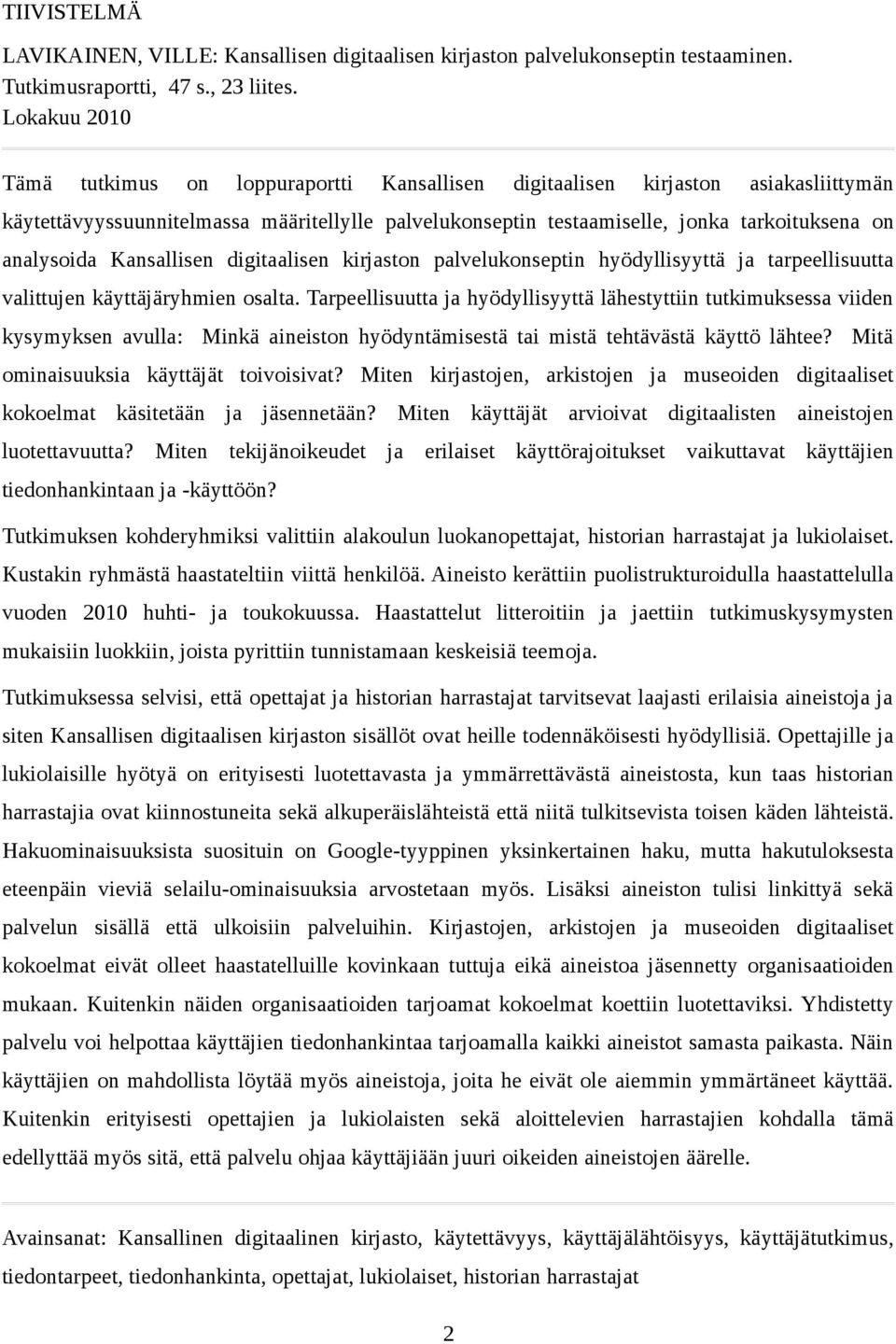 analysoida Kansallisen digitaalisen kirjaston palvelukonseptin hyödyllisyyttä ja tarpeellisuutta valittujen käyttäjäryhmien osalta.