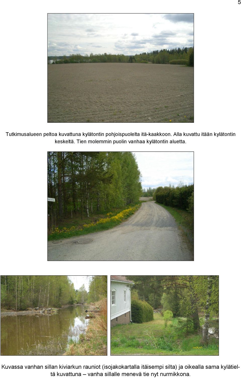Tien molemmin puolin vanhaa kylätontin aluetta.