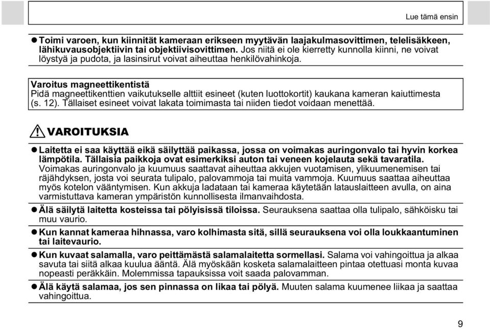 Varoitus magneettikentistä Pidä magneettikenttien vaikutukselle alttiit esineet (kuten luottokortit) kaukana kameran kaiuttimesta (s. 12).