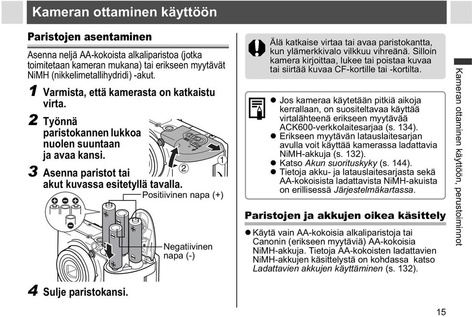 Positiivinen napa (+) Negatiivinen napa (-) Älä katkaise virtaa tai avaa paristokantta, kun ylämerkkivalo vilkkuu vihreänä.