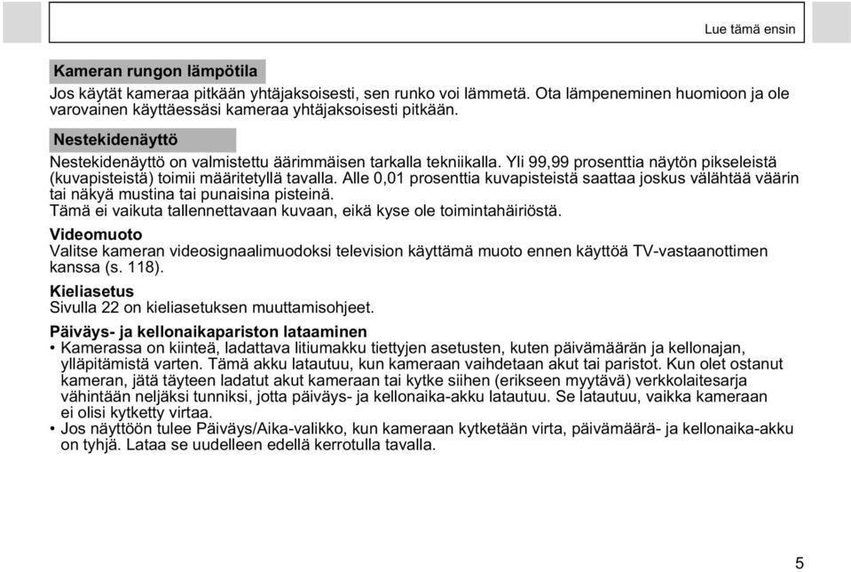 Alle 0,01 prosenttia kuvapisteistä saattaa joskus välähtää väärin tai näkyä mustina tai punaisina pisteinä. Tämä ei vaikuta tallennettavaan kuvaan, eikä kyse ole toimintahäiriöstä.