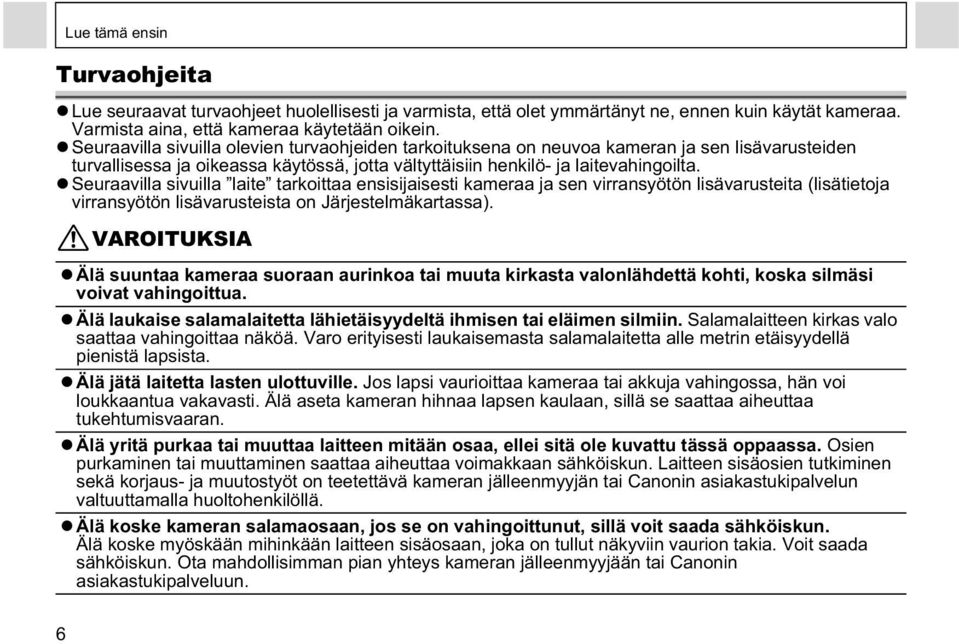 Seuraavilla sivuilla laite tarkoittaa ensisijaisesti kameraa ja sen virransyötön lisävarusteita (lisätietoja virransyötön lisävarusteista on Järjestelmäkartassa).