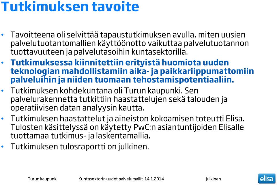 Tutkimuksessa kiinnitettiin erityistä huomiota uuden teknologian mahdollistamiin aika-ja paikkariippumattomiin palveluihin ja niiden tuomaan tehostamispotentiaaliin.