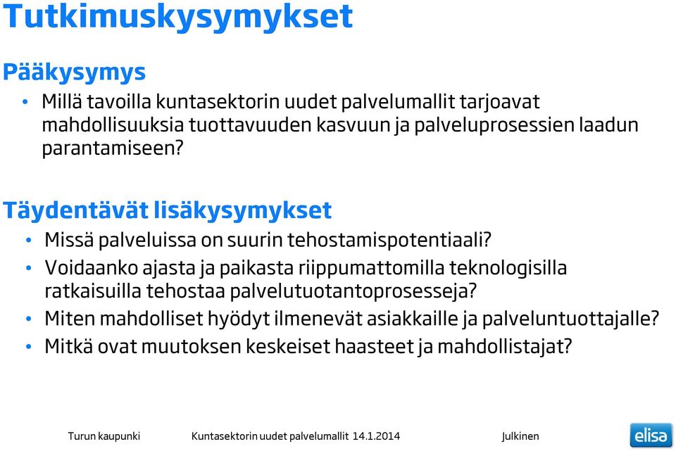 Täydentävät lisäkysymykset Missä palveluissa on suurin tehostamispotentiaali?