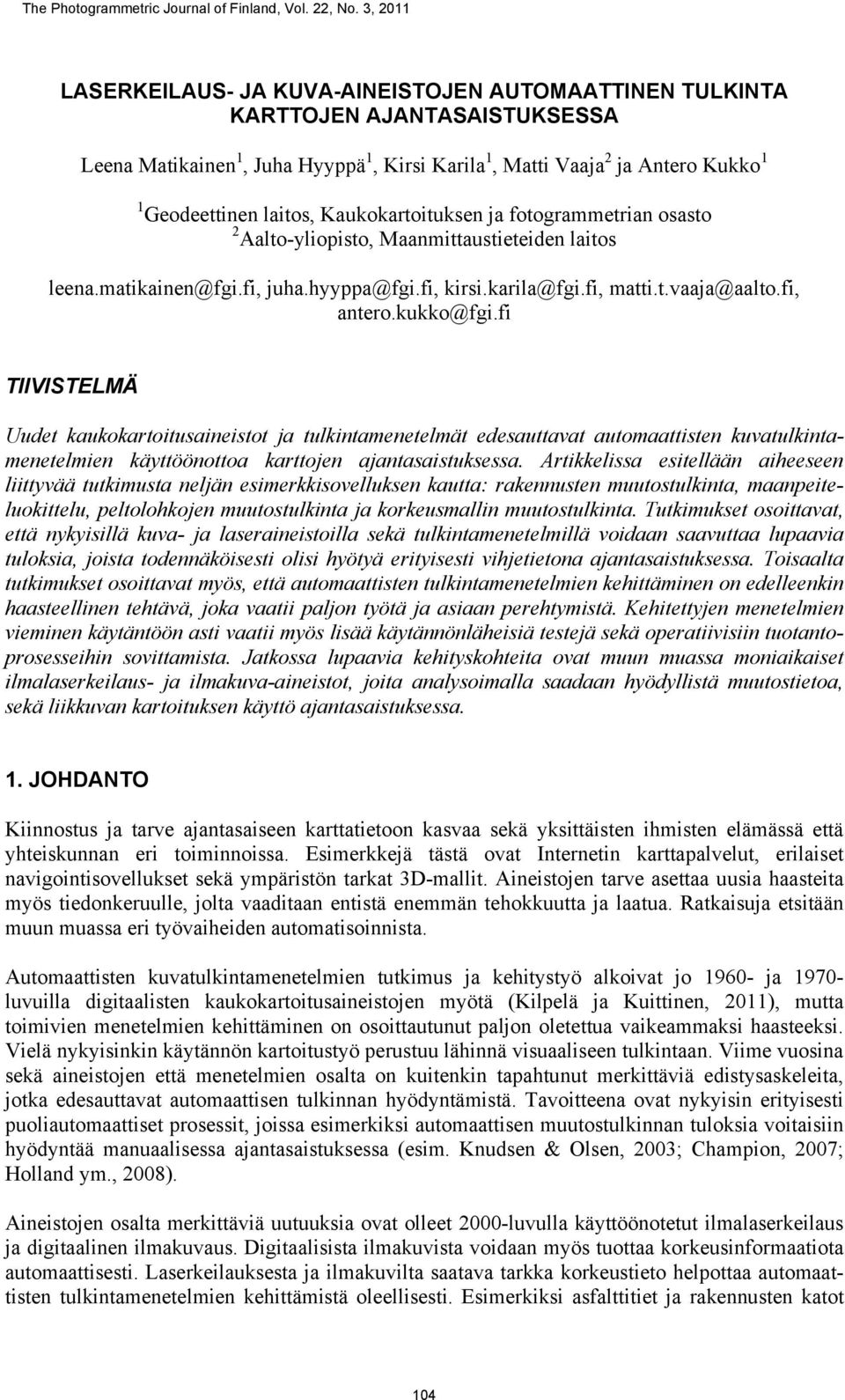 Kaukokartoituksen ja fotogrammetrian osasto 2 Aalto-yliopisto, Maanmittaustieteiden laitos leena.matikainen@fgi.fi, juha.hyyppa@fgi.fi, kirsi.karila@fgi.fi, matti.t.vaaja@aalto.fi, antero.kukko@fgi.