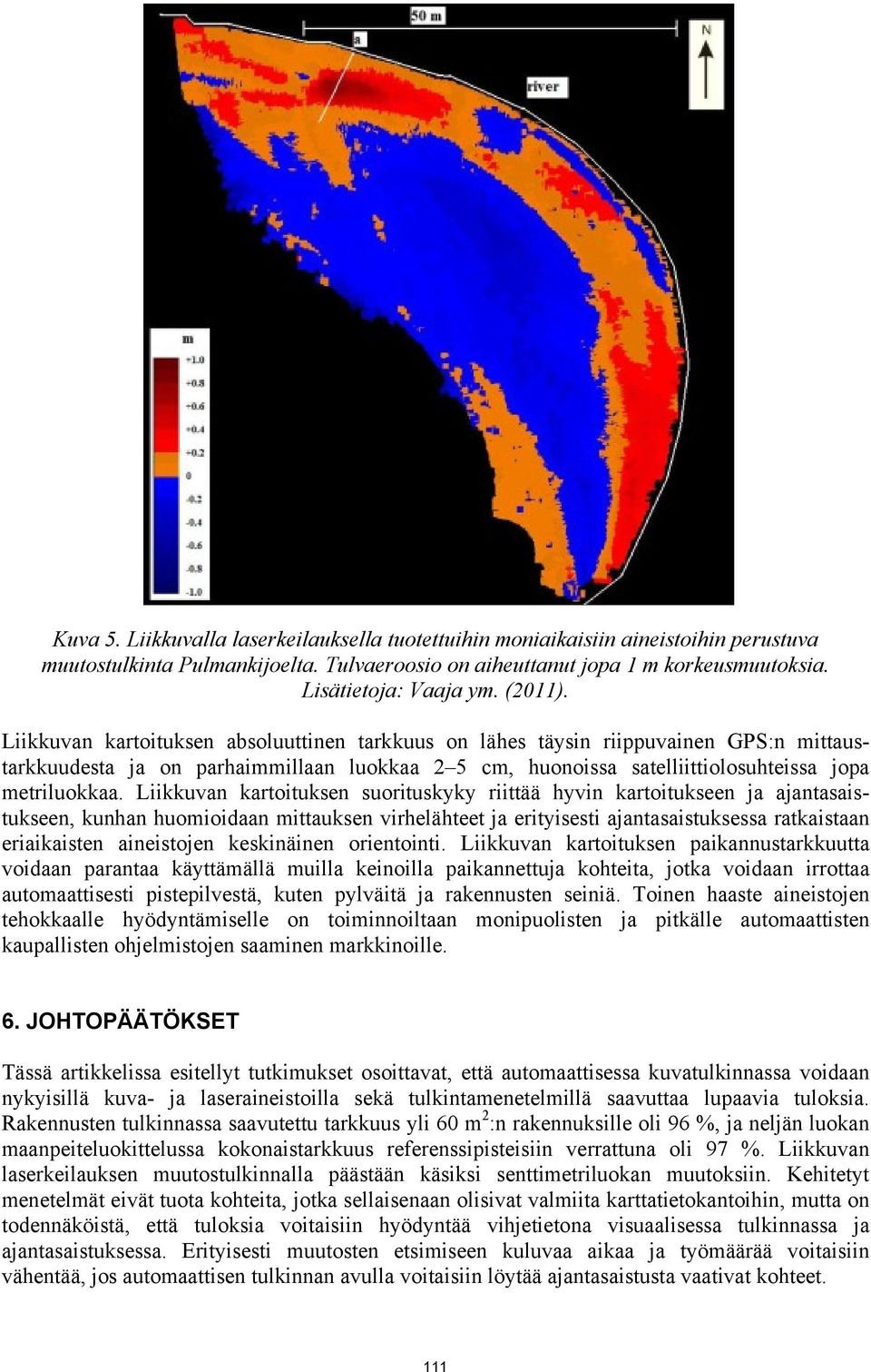 Liikkuvan kartoituksen suorituskyky riittää hyvin kartoitukseen ja ajantasaistukseen, kunhan huomioidaan mittauksen virhelähteet ja erityisesti ajantasaistuksessa ratkaistaan eriaikaisten aineistojen