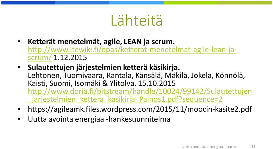Lehtonen, Tuomivaara, Rantala, Känsälä, Mäkilä, Jokela, Könnölä, Kaisti, Suomi, Isomäki & Ylitolva. 15.10.2015 http://www.doria.