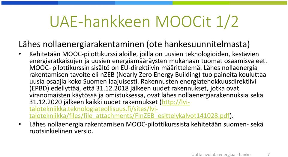 Lähes nollaenergia rakentamisen tavoite eli nzeb (Nearly Zero Energy Building) tuo paineita kouluttaa uusia osaajia koko Suomen laajuisesti.