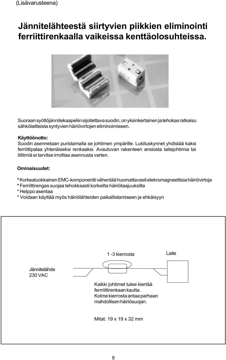 Käyttöönotto: Suodin asennetaan puristamalla se johtimen ympärille. Lukituskynnet yhdistää kaksi ferriittipalaa yhtenäiseksi renkaaksi.