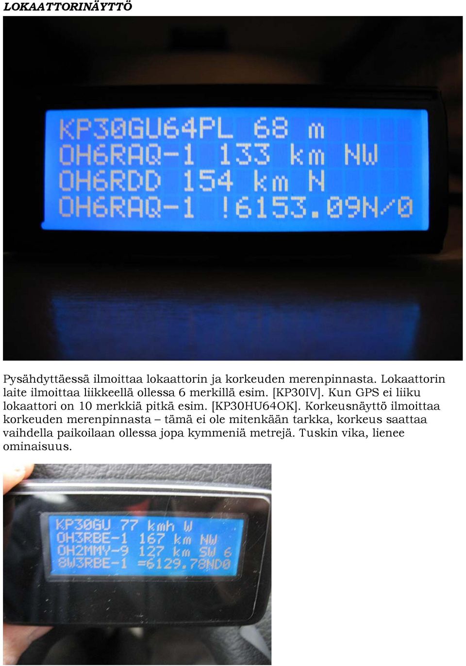 Kun GPS ei liiku lokaattori on 10 merkkiä pitkä esim. [KP30HU64OK].