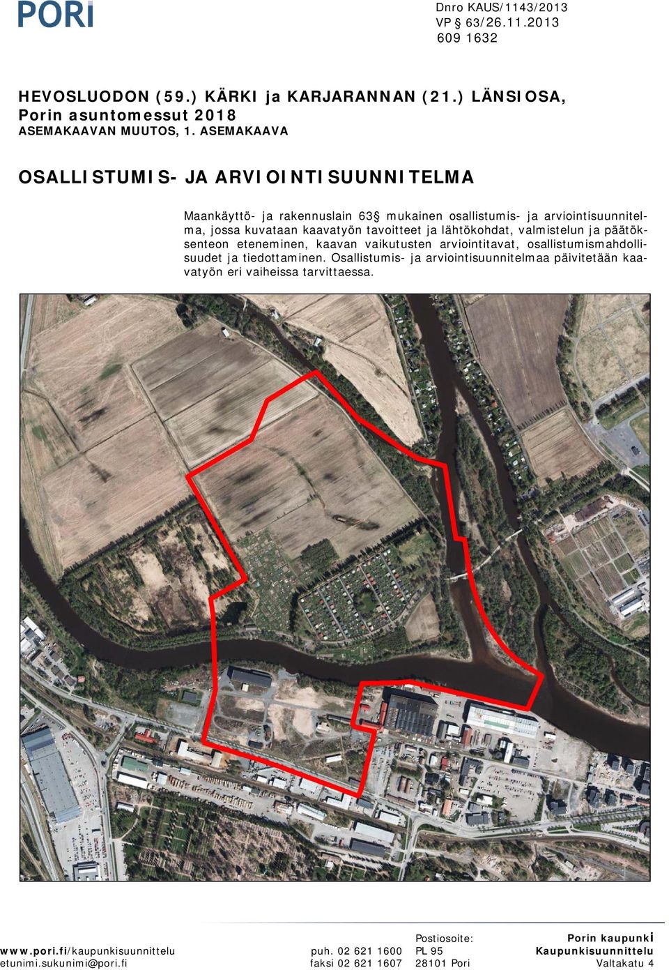 lähtökohdat, valmistelun ja päätöksenteon eteneminen, kaavan vaikutusten arviointitavat, osallistumismahdollisuudet ja tiedottaminen.