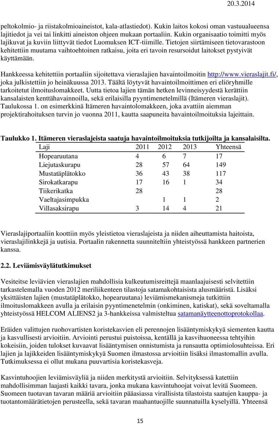 Tietojen siirtämiseen tietovarastoon kehitettiin muutama vaihtoehtoinen ratkaisu, joita eri tavoin resursoidut laitokset pystyivät käyttämään.