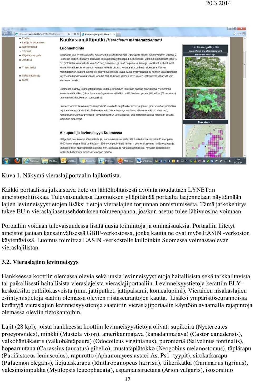 Tämä jatkokehitys tukee EU:n vieraslajiasetusehdotuksen toimeenpanoa, jos/kun asetus tulee lähivuosina voimaan. Portaaliin voidaan tulevaisuudessa lisätä uusia toimintoja ja ominaisuuksia.