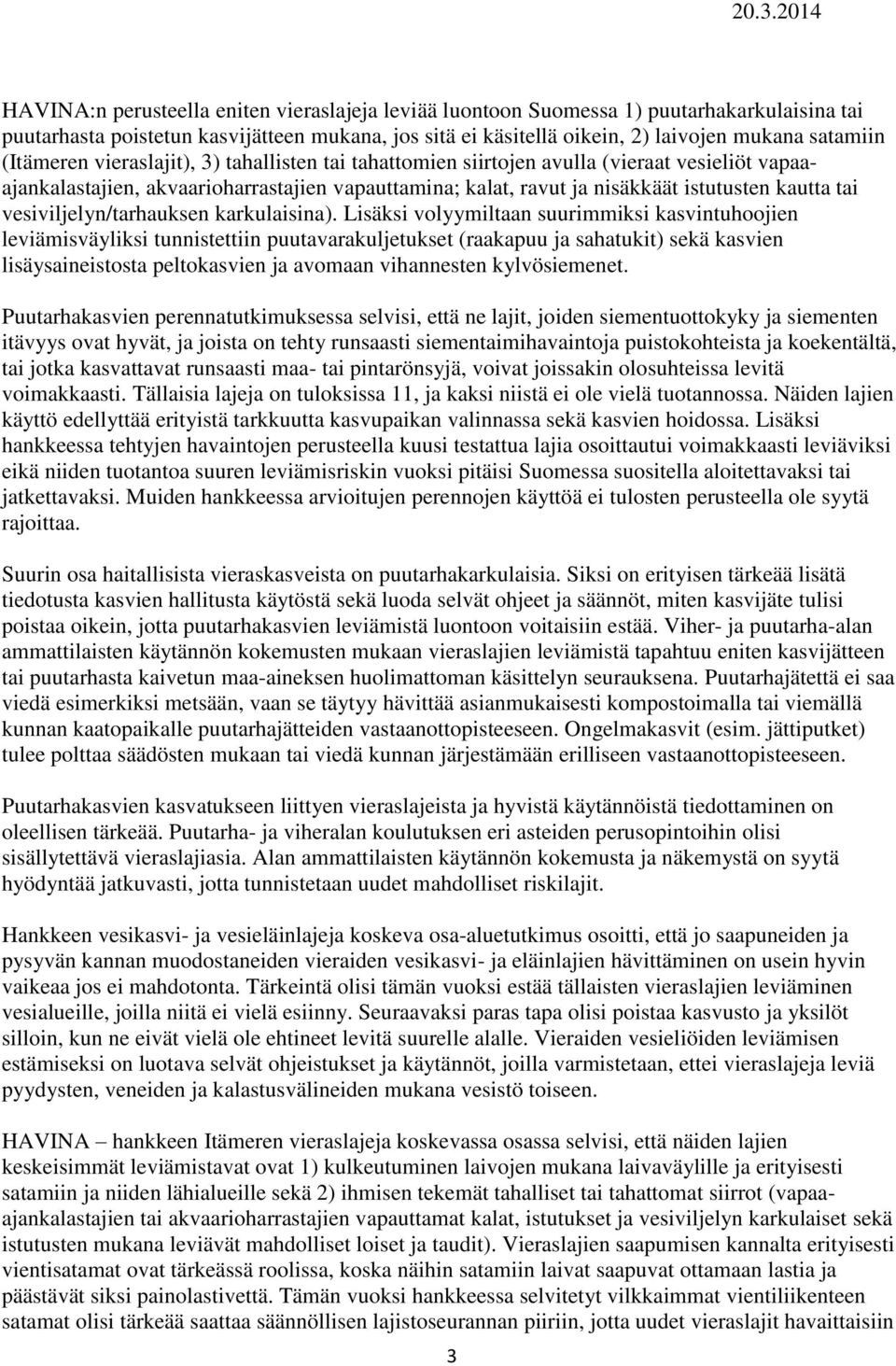 vesiviljelyn/tarhauksen karkulaisina).