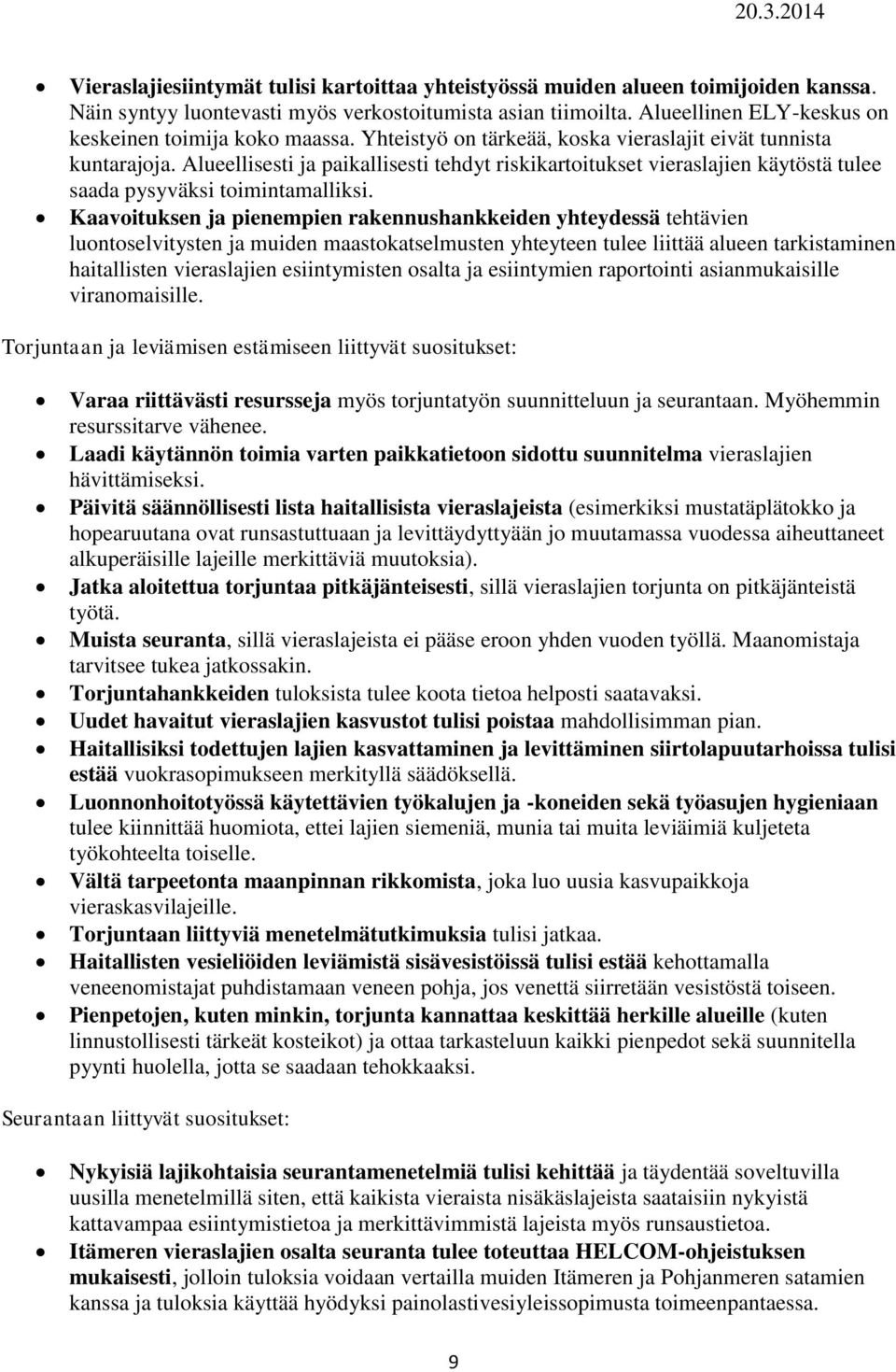 Alueellisesti ja paikallisesti tehdyt riskikartoitukset vieraslajien käytöstä tulee saada pysyväksi toimintamalliksi.