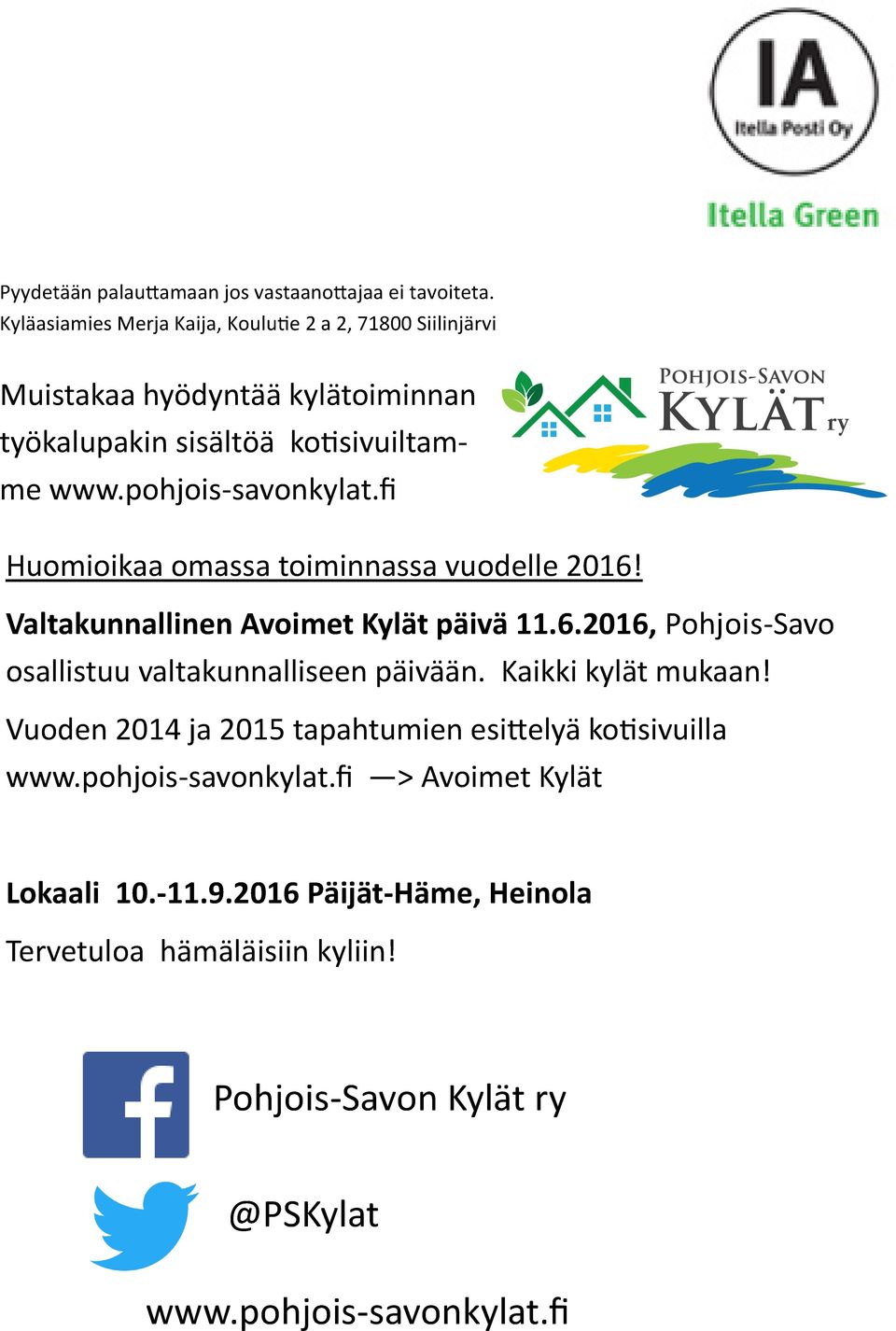 pohjois-savonkylat.fi Huomioikaa omassa toiminnassa vuodelle 2016! Valtakunnallinen Avoimet Kylät päivä 11.6.2016, Pohjois-Savo osallistuu valtakunnalliseen päivään.