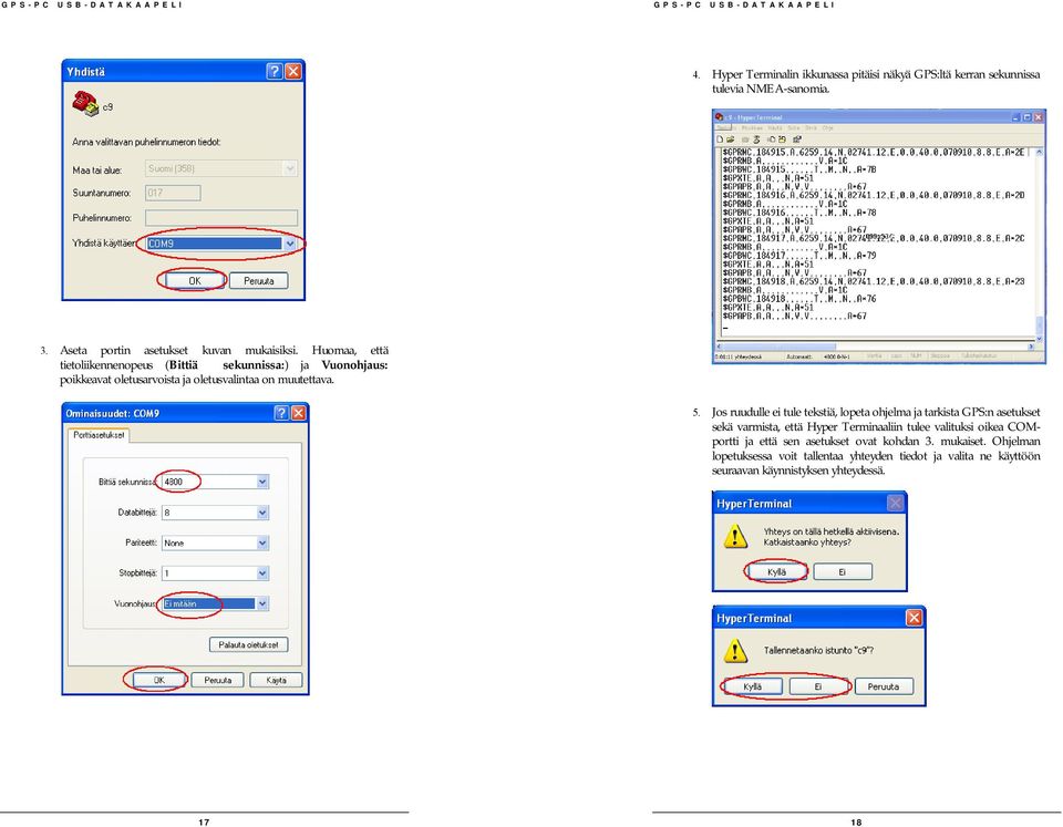 Jos ruudulle ei tule tekstiä, lopeta ohjelma ja tarkista GPS:n asetukset sekä varmista, että Hyper Terminaaliin tulee valituksi oikea COMportti