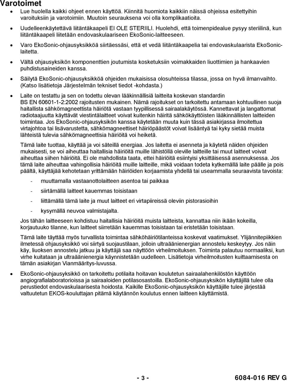 Varo EkoSonic-ohjausyksikköä siirtäessäsi, että et vedä liitäntäkaapelia tai endovaskulaarista EkoSoniclaitetta.