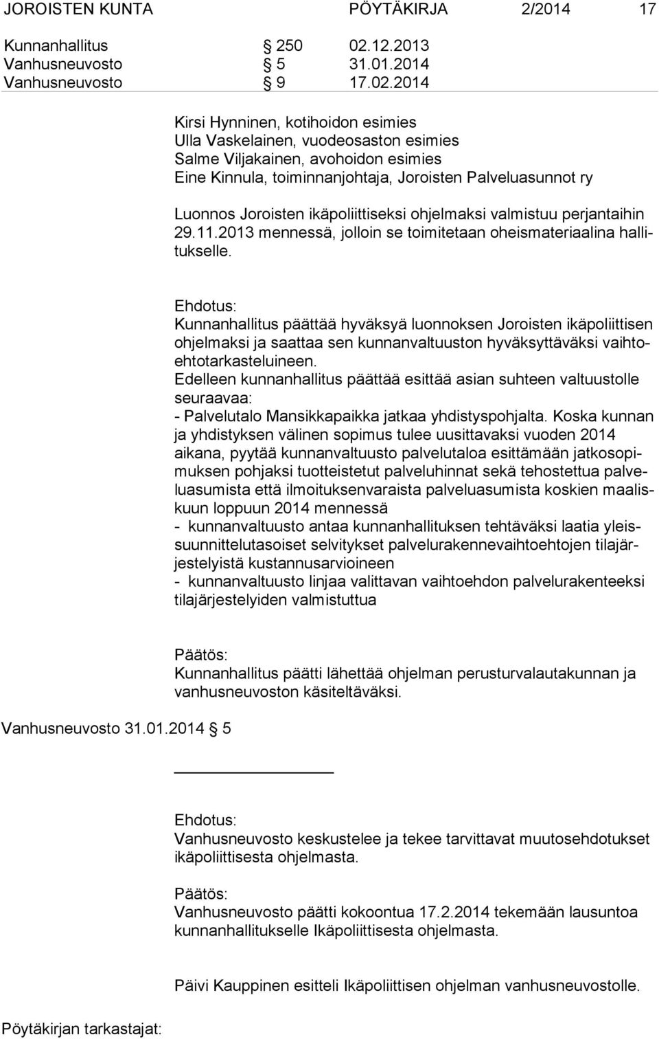 2014 Kirsi Hynninen, kotihoidon esimies Ulla Vaskelainen, vuodeosaston esimies Salme Viljakainen, avohoidon esimies Eine Kinnula, toiminnanjohtaja, Joroisten Palveluasunnot ry Luonnos Joroisten