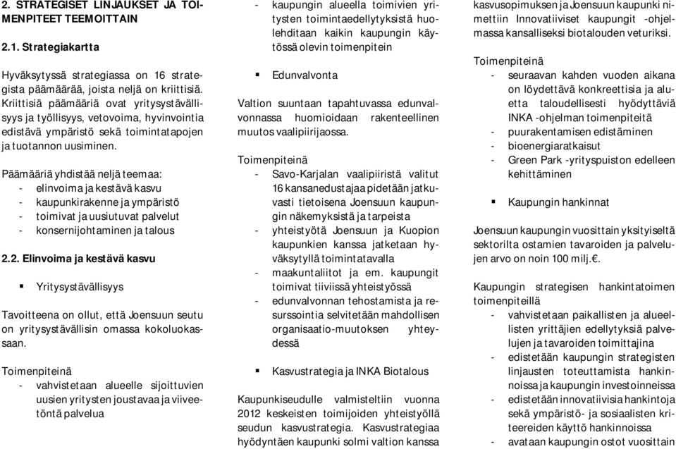 Päämääriä yhdistää neljä teemaa: - elinvoima ja kestävä kasvu - kaupunkirakenne ja ympäristö - toimivat ja uusiutuvat palvelut - konsernijohtaminen ja talous 2.