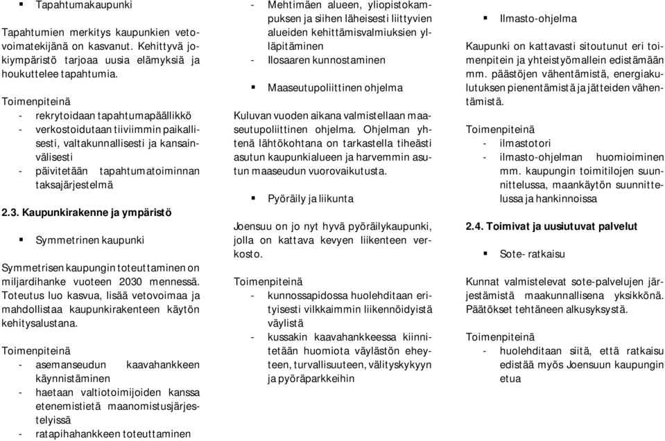 Kaupunkirakenne ja ympäristö Symmetrinen kaupunki Symmetrisen kaupungin toteuttaminen on miljardihanke vuoteen 2030 mennessä.