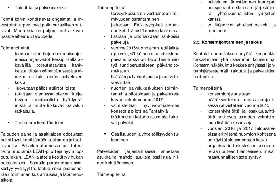 siirtotiloista - tutkitaan olemassa olevien kuljetusten monipuolista hyödyntämistä ja muita liikkuvan palvelun ratkaisuja.