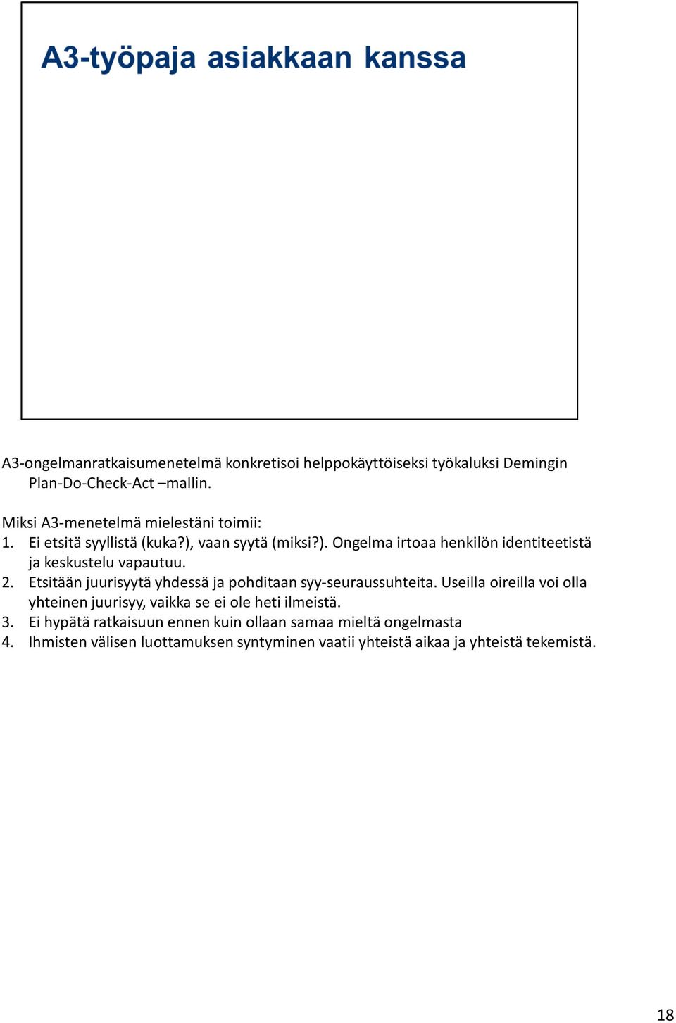 2. Etsitään juurisyytä yhdessä ja pohditaan syy-seuraussuhteita.