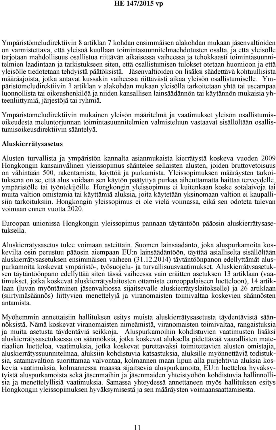 tiedotetaan tehdyistä päätöksistä. Jäsenvaltioiden on lisäksi säädettävä kohtuullisista määräajoista, jotka antavat kussakin vaiheessa riittävästi aikaa yleisön osallistumiselle.