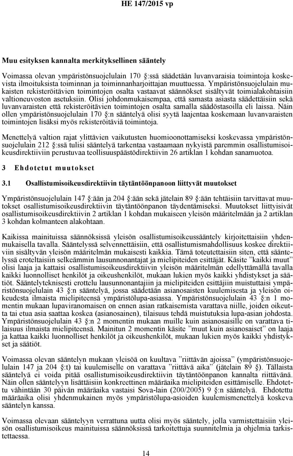 Olisi johdonmukaisempaa, että samasta asiasta säädettäisiin sekä luvanvaraisten että rekisteröitävien toimintojen osalta samalla säädöstasoilla eli laissa.