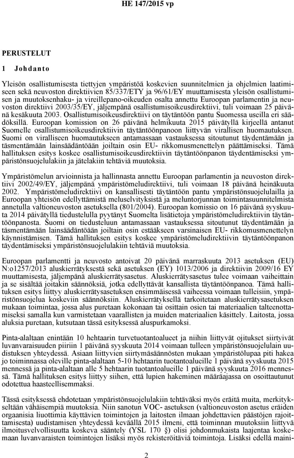 kesäkuuta 2003. Osallistumisoikeusdirektiivi on täytäntöön pantu Suomessa useilla eri säädöksillä.