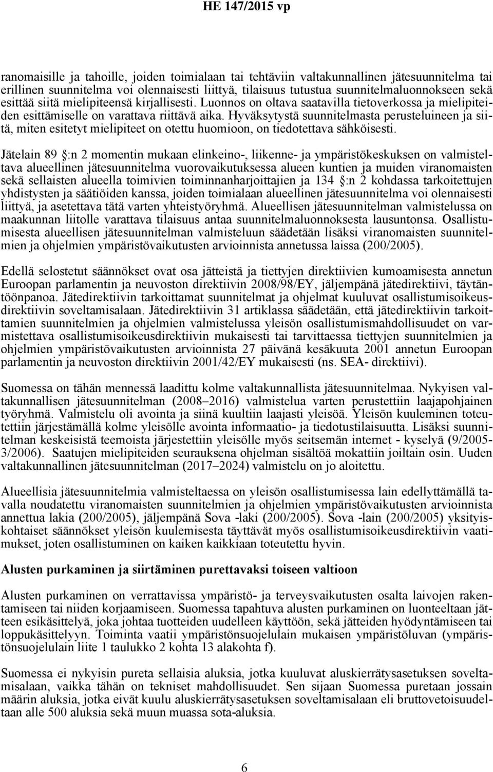 Hyväksytystä suunnitelmasta perusteluineen ja siitä, miten esitetyt mielipiteet on otettu huomioon, on tiedotettava sähköisesti.