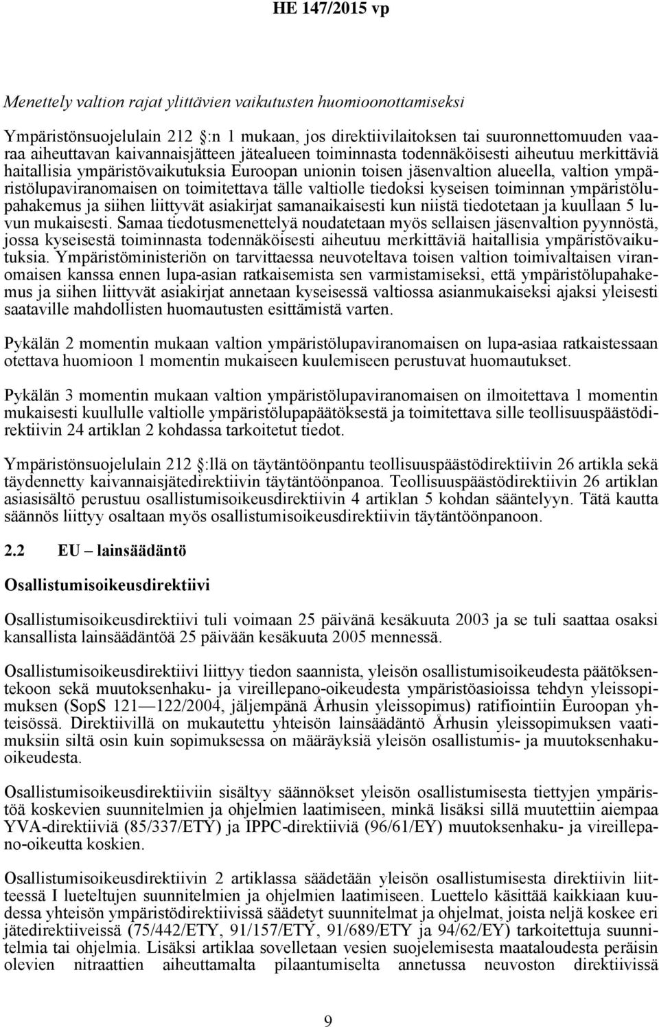 tiedoksi kyseisen toiminnan ympäristölupahakemus ja siihen liittyvät asiakirjat samanaikaisesti kun niistä tiedotetaan ja kuullaan 5 luvun mukaisesti.