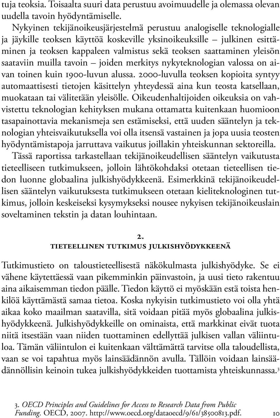 saattaminen yleisön saataviin muilla tavoin joiden merkitys nykyteknologian valossa on aivan toinen kuin 1900-luvun alussa.