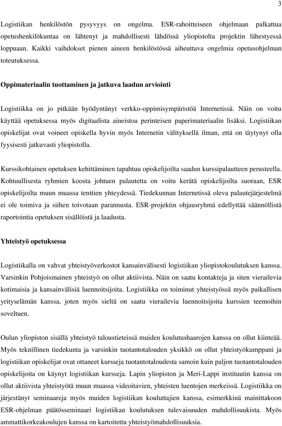 Oppimateriaalin tuottaminen ja jatkuva laadun arviointi Logistiikka on jo pitkään hyödyntänyt verkko-oppimisympäristöä Internetissä.