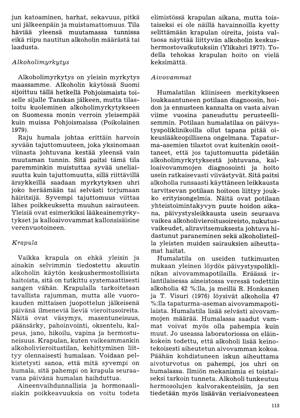 Alkhlin käytössä Sumi sijittuu tällä hetkellä Phjismaista tiselle sijalle Tanskan jälkeen, mutta tilastitu kuleminen alkhlimyrkytykseen n Sumessa mnin verrin yleisempää kuin muissa Phjismaissa