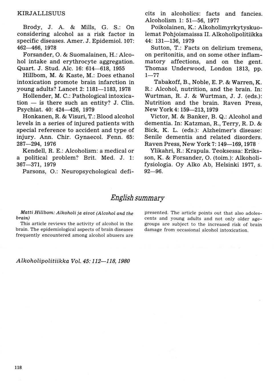 Lancet 2: 1181-1183, 1978 Hllender, M. C.: Pathlgical intxicatin is there such an - entity? J. Clin. Psychiat. 40: 424-426, 1979 Hnkanen, R.& Visuri, T.