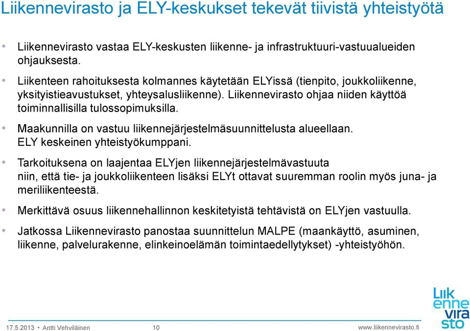 Maakunnilla on vastuu liikennejärjestelmäsuunnittelusta alueellaan. ELY keskeinen yhteistyökumppani.