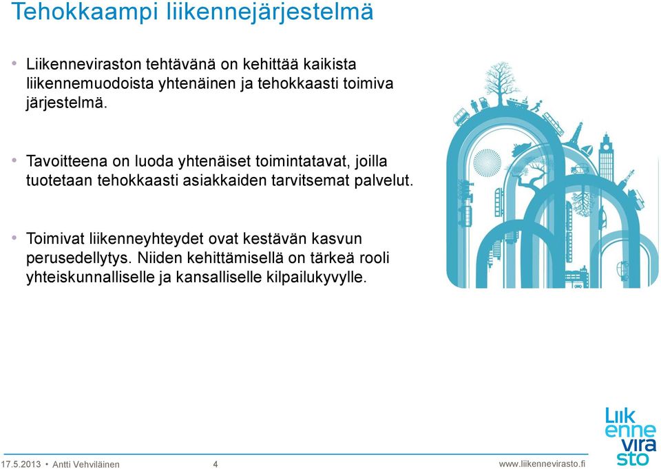 Tavoitteena on luoda yhtenäiset toimintatavat, joilla tuotetaan tehokkaasti asiakkaiden tarvitsemat palvelut.