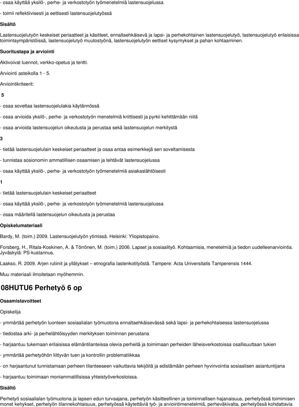 kohtaaminen. Aktivoivat luennot, verkko-opetus ja tentti. Arviointi asteikolla -.