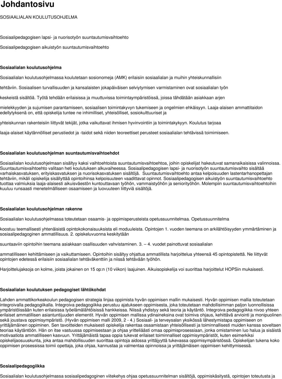 Sosiaalisen turvallisuuden ja kansalaisten jokapäiväisen selviytymisen varmistaminen ovat sosiaalialan työn keskeistä sisältöä.