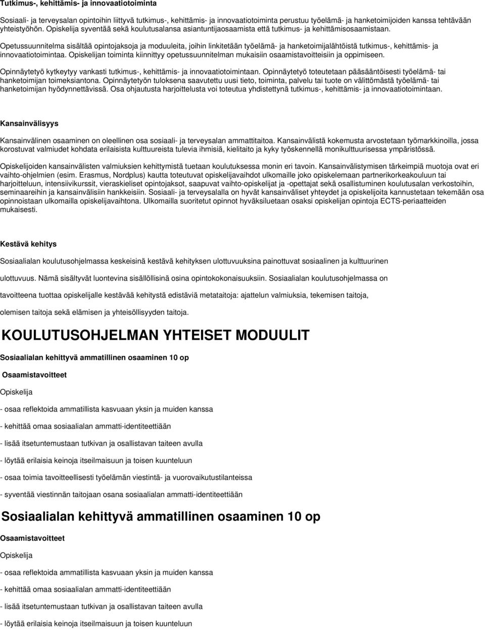 Opetussuunnitelma sisältää opintojaksoja ja moduuleita, joihin linkitetään työelämä- ja hanketoimijalähtöistä tutkimus-, kehittämis- ja innovaatiotoimintaa.