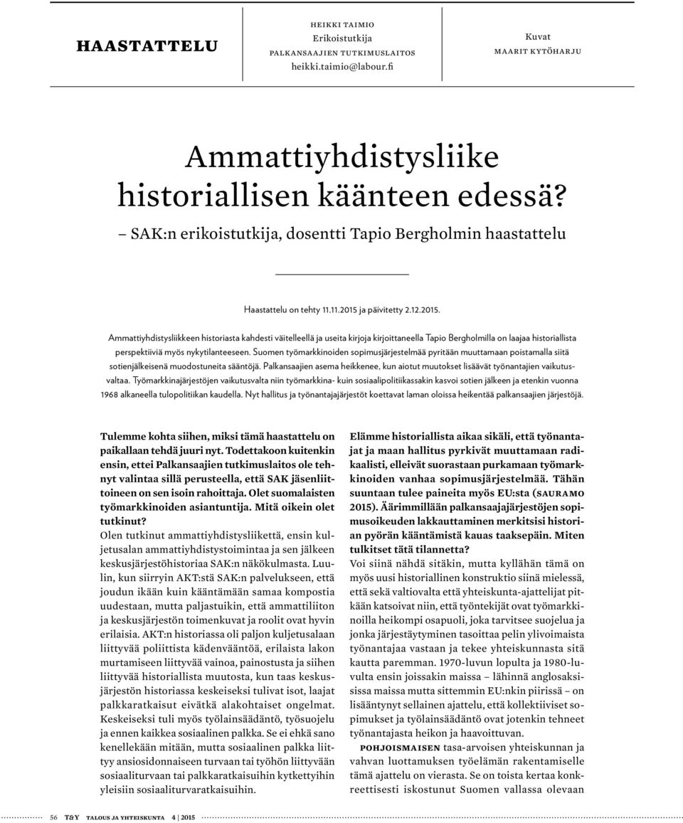 ja päivitetty 2.12.2015. Ammattiyhdistysliikkeen historiasta kahdesti väitelleellä ja useita kirjoja kirjoittaneella Tapio Bergholmilla on laajaa historiallista perspektiiviä myös nykytilanteeseen.